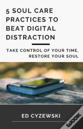 5 Soul Care Practices To Beat Digital Distraction