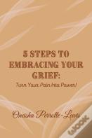5 Steps To Embracing Your Grief