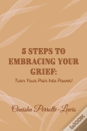 5 Steps To Embracing Your Grief
