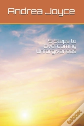 5 Steps To Overcoming Unforgiveness