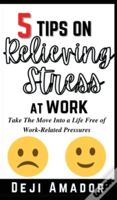 5 Tips On Relieving Stress At Work