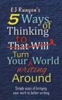 5 Ways Of Thinking To Turn Your Writing World Around - Preview