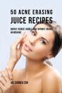 50 Acne Erasing Juice Recipes - Preview