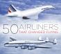 50 Airliners That Changed Flying - Preview