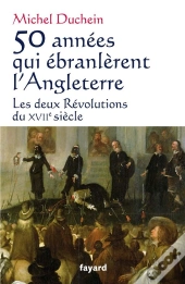 50 Années Qui Ébranlèrent L'Angleterre ; Les Deux Révolutions Du Xvii Siècle
