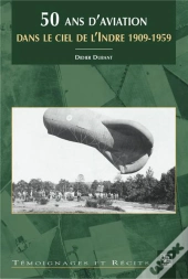 50 Ans D'Aviation Dans Le Ciel De L'Indre 1909-1959
