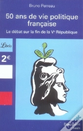 50 Ans De Vie Politique Française ; Le Débat Sur La Fin De La V République