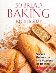 50 Bread Baking Recipes 2021
