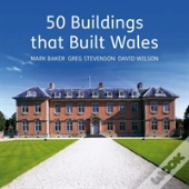 50 Buildings That Built Wales