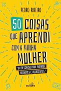 50 Coisas que Aprendi com a Minha Mulher