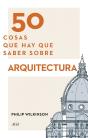 50 Cosas Que Hay Que Saber Sobre Arquitectura - Preview