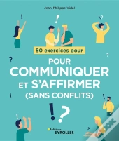 50 Exercices Pour Communiquer Et S'Affirmer (Sans Conflits)