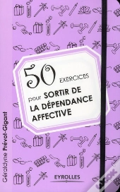 50 Exercices Pour Se Liberer Des Dependances Affectives