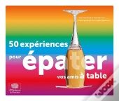 50 Expériences Pour Épater Vos Amis À Table