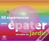 50 Expériences Pour Épater Vos Amis Au Jardin