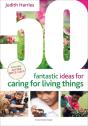 50 Fantastic Ideas For Caring For Living Things - Preview