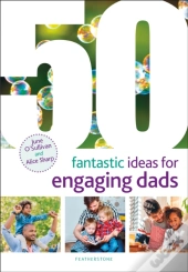 50 Fantastic Ideas For Engaging Dads