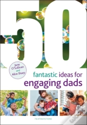 50 Fantastic Ideas For Engaging Dads