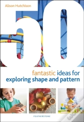50 Fantastic Ideas For Exploring Shape And Pattern