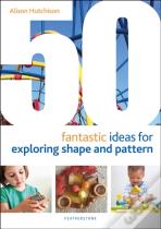 50 Fantastic Ideas For Exploring Shape And Pattern