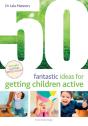50 Fantastic Ideas For Getting Children Active - Preview