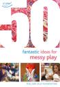 50 Fantastic Ideas For Messy Play - Preview