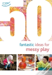 50 Fantastic Ideas For Messy Play