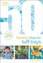 50 Fantastic Ideas For Tuff Trays - Preview