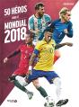 50 Heros Pour Le Mondial 2018 - Preview