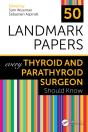 50 Landmark Papers Every Thyroid And Parathyroid Surgeon Should Know - Preview