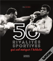 50 Plus Grandes Rivalites Du Sport (Les)
