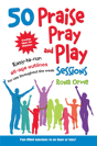 50 Praise, Pray And Play Sessions - Preview