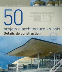 50 Projets D'Architecture En Bois ; Détails De Construction