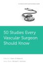 50 Studies Every Vascular Surgeon Should Know - Preview