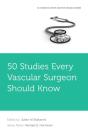 50 Studies Every Vascular Surgeon Should Know - Preview