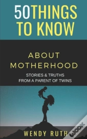 50 Things To Know About Motherhood