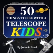 50 Things To See With A Telescope - Kids: A Constellation Focused Approach