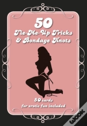50 Tie-Me-Up Tricks & Bondage Knots