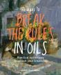 50 Ways To Break The Rules In Oils - Preview