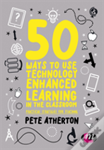 50 Ways To Use Technology Enhanced Learning In The Classroom