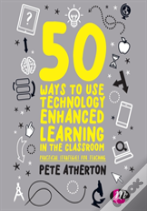 50 Ways To Use Technology Enhanced Learning In The Classroom