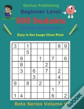 500 Beginner Sudoku Puzzles And Answers Beta Series Volume 9