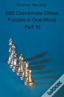 500 Checkmate Chess Puzzles In One Move, Part 10