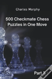 500 Checkmate Chess Puzzles In One Move, Part 3
