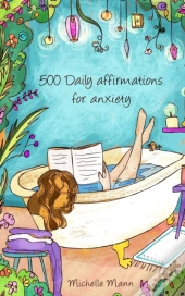 500 Daily Affirmations For Anxiety: Over