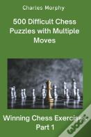 500 Difficult Chess Puzzles With Multiple Moves, Part 1