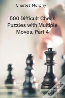 500 Difficult Chess Puzzles With Multiple Moves, Part 4