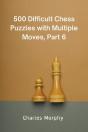 500 Difficult Chess Puzzles With Multiple Moves, Part 6 - Preview