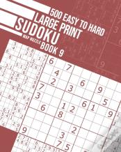 500 Easy To Hard Large Print Sudoku Book 9