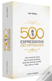 500 Expressions Populaires Décortiquées